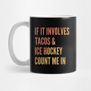 If It Involves Tacos And Ice Hockey Count Me In - Ice Hockey Mug